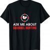 2022 Squirrel Hunter Varmint Ask Me About Squirrel Hunting T-Shirt