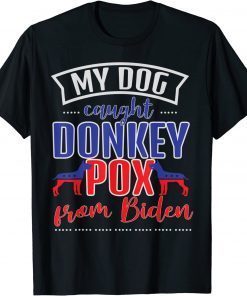 Trump 2024 My Dog Caught Donkey Pox From Biden Doberman Gift T-Shirt