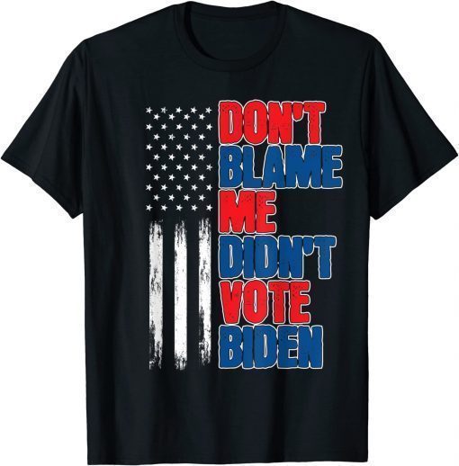 Don't Blame Me Didn't Vote Biden Republicans Trump 2024 Shirts