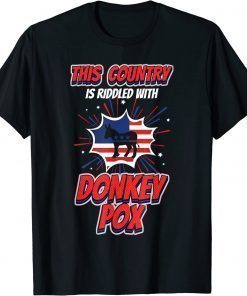 Trump 2024 This Country is Riddled With Donkey Pox Gift T-Shirt