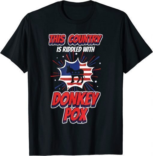 Trump 2024 This Country is Riddled With Donkey Pox Gift T-Shirt