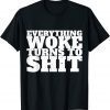 Everything Woke Turns To Shit Trump Quote Political T-Shirts