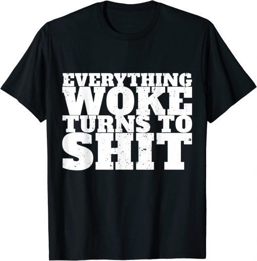 Everything Woke Turns To Shit Trump Quote Political T-Shirts