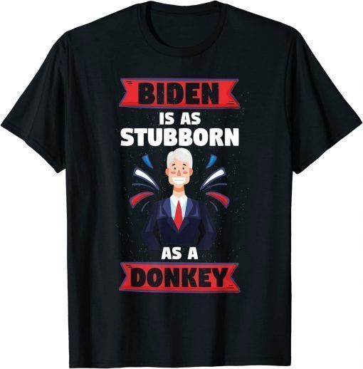 Anti Biden is as Stubborn as a Donkey Trump 2024 Tee Shirt