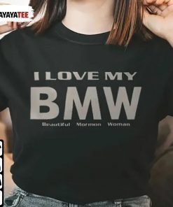 I Love My Bmw Beautiful Mormon Woman 2022 T-Shirt