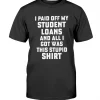 I Paid Off My Student Loans Gift T-Shirt