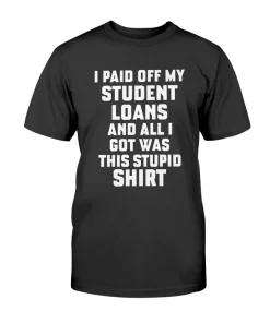 I Paid Off My Student Loans Gift T-Shirt