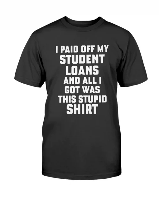 I Paid Off My Student Loans Gift T-Shirt