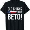 Old chicks For Beto People Democrat T-Shirt