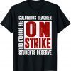 Columbus Teacher On Strike For Schools Our Students Deserve Tee Shirt
