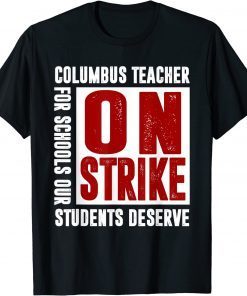 Columbus Teacher On Strike For Schools Our Students Deserve Tee Shirt