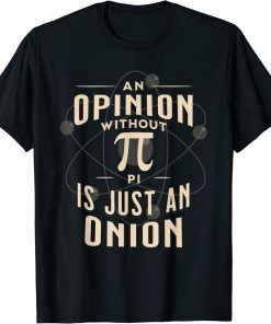 2022 An Opinion Without Pi Is Just An Onion Funny Math Teacher Unisex T-Shirt