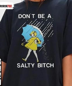 Don’T Be A Salty Bitch T-Shirt