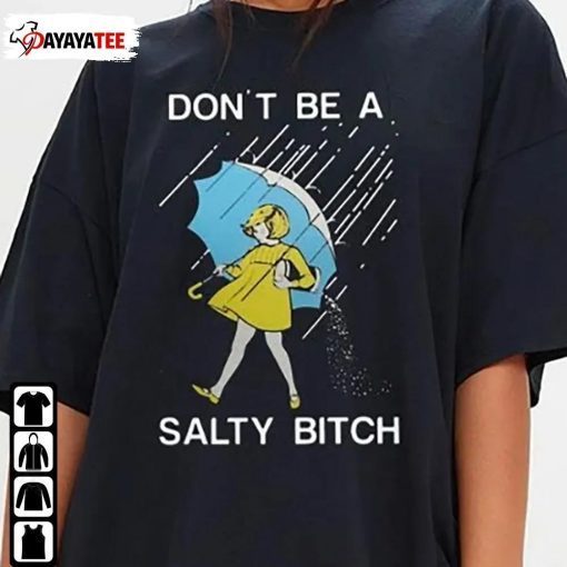 Don’T Be A Salty Bitch T-Shirt