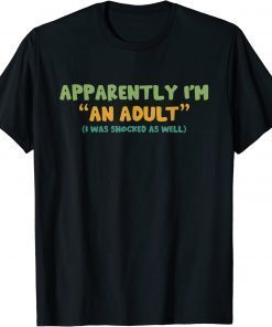 Funny Apparently I'm An Adult I Was Shocked As Well T-Shirt