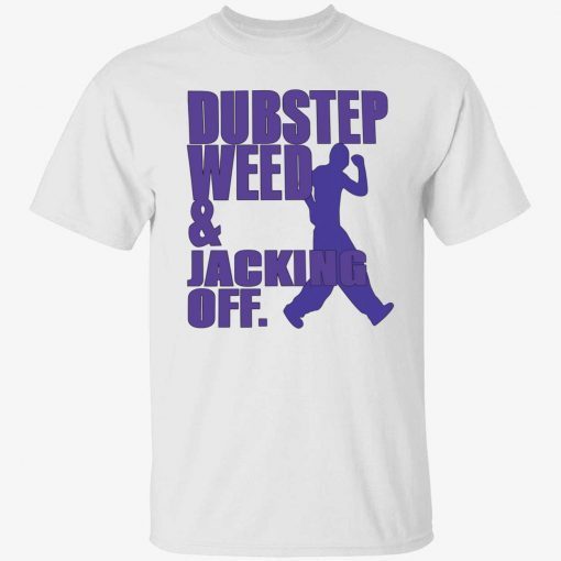 Dubstep weed and jacking off gift shirt