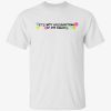 It’s not gaslighting If I’m right tee shirt
