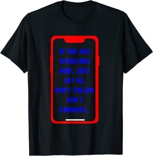 If you are scrolling now just say HI Shirts