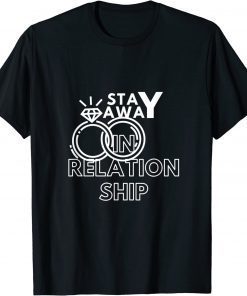 In relationship! stay away love only me 2022 T-Shirt