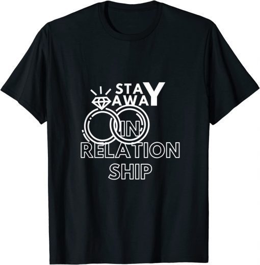 In relationship! stay away love only me 2022 T-Shirt