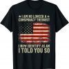 2022 I Am No Longer A Conspiracy Theorist US Flag Patriot Back Vintage T-Shirt