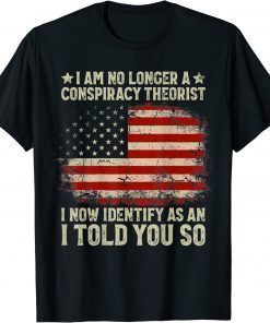 2022 I Am No Longer A Conspiracy Theorist US Flag Patriot Back Vintage T-Shirt