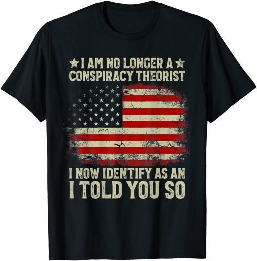 2022 I Am No Longer A Conspiracy Theorist US Flag Patriot Back Vintage T-Shirt