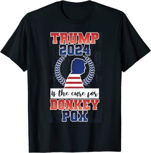 Is Trump 2024 The Cure For Donkey Pox Shirt