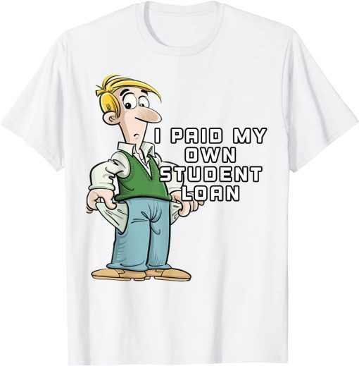 I Paid My Own Student Loan, Joe Biden 2022 T-Shirt