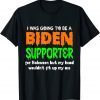 I Was Going To Be A Biden Supporter For Halloween Shirt