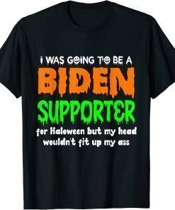 I Was Going To Be A Biden Supporter For Halloween Shirt