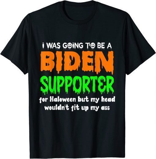 I Was Going To Be A Biden Supporter For Halloween Shirt