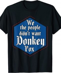 Trump 2024 Constitution We The People Didn't Want Donkey Pox Gift Tee Shirts