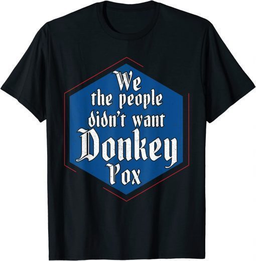 Trump 2024 Constitution We The People Didn't Want Donkey Pox Gift Tee Shirts