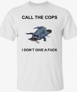 Crocodiles call the cops i don’t give a fuck t-shirt