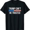 Trump Can't Be Trusted Official Shirt