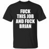 Fuck this job and fuck brian t-shirt