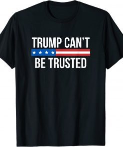 Trump Can't Be Trusted Official Shirt