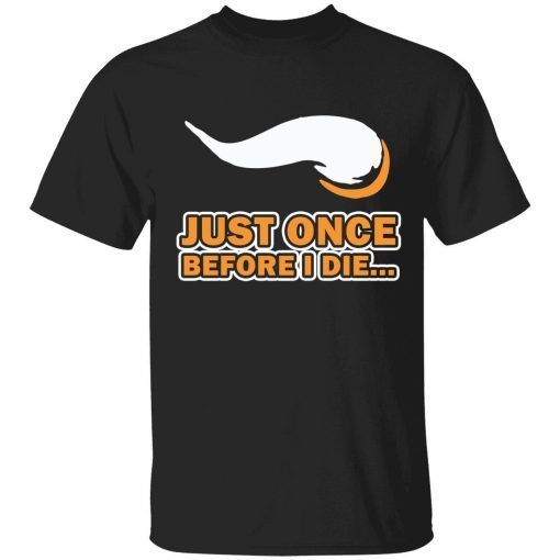 Official Just once before I die shirt