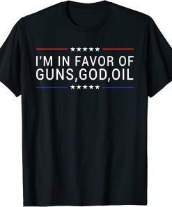 T-Shirt Patriotic President Trump Quote I'm In Favor Of Guns God Oil