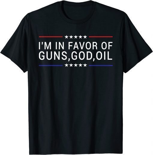 T-Shirt Patriotic President Trump Quote I'm In Favor Of Guns God Oil