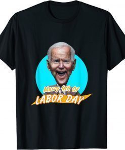 2022 Joe Biden Merry 4th Of labor day T-Shirt