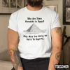 Why Are There Pyramids In Egypt 2022 Shirts