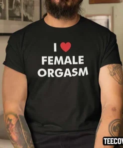 I Love Female Orgasm Gift Shirts