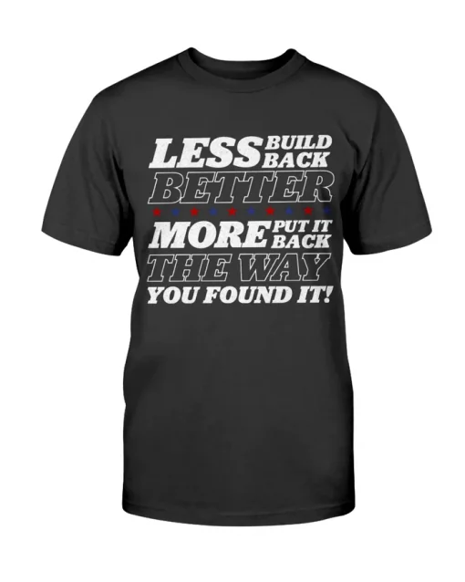 Less Build Back Better Classic T-Shirt