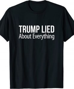 Trump Lied About Everything Gift T-Shirt