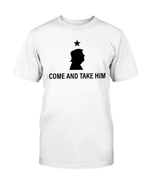 Donald Trump, Come and Take Him 2022 T-Shirt