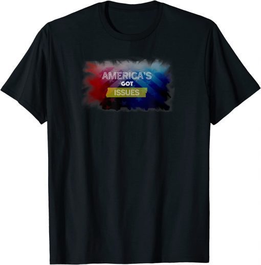 Funny America's Got Issues T-Shirt