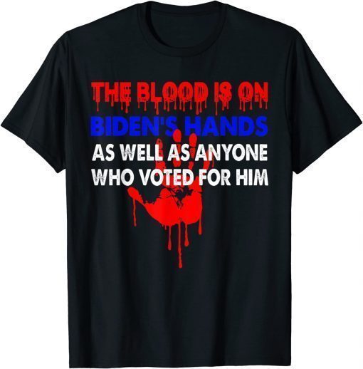 Vintage The Blood Is On Biden's Hand As Well As Anyone Who Voted For Shirt