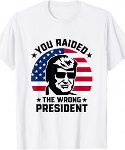 You Raided The Wrong President Pro Trump Anti Biden Shirt